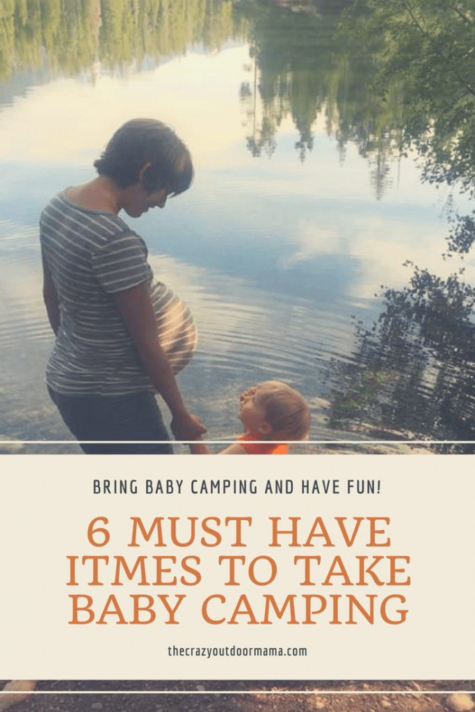 6 Must Have Items for Taking Baby Camping! The Crazy Outdoor Mama